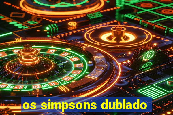 os simpsons dublado